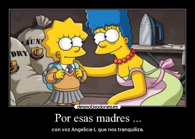 Por esas madres ... -