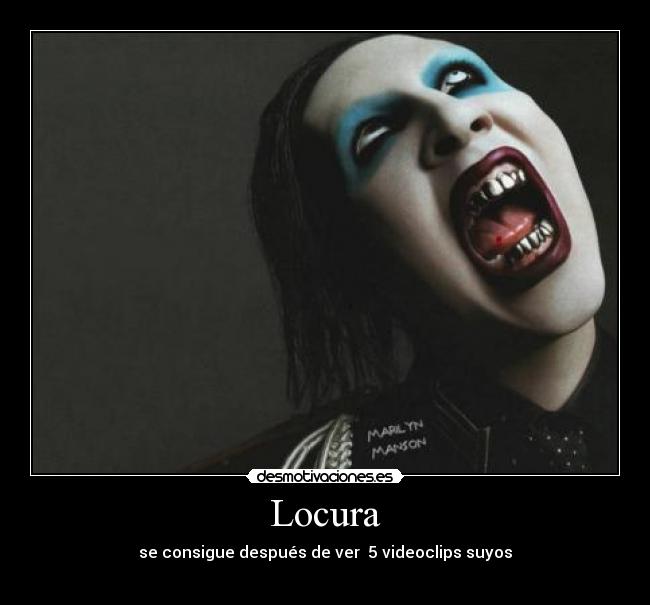 Locura - se consigue después de ver  5 videoclips suyos
