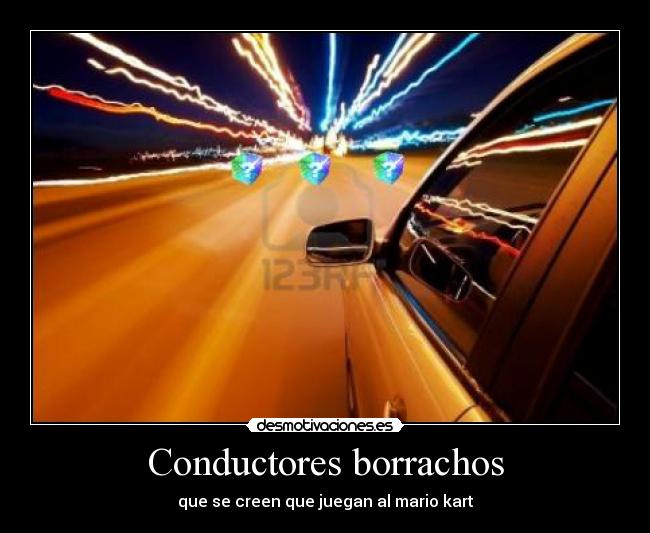 Conductores borrachos - que se creen que juegan al mario kart