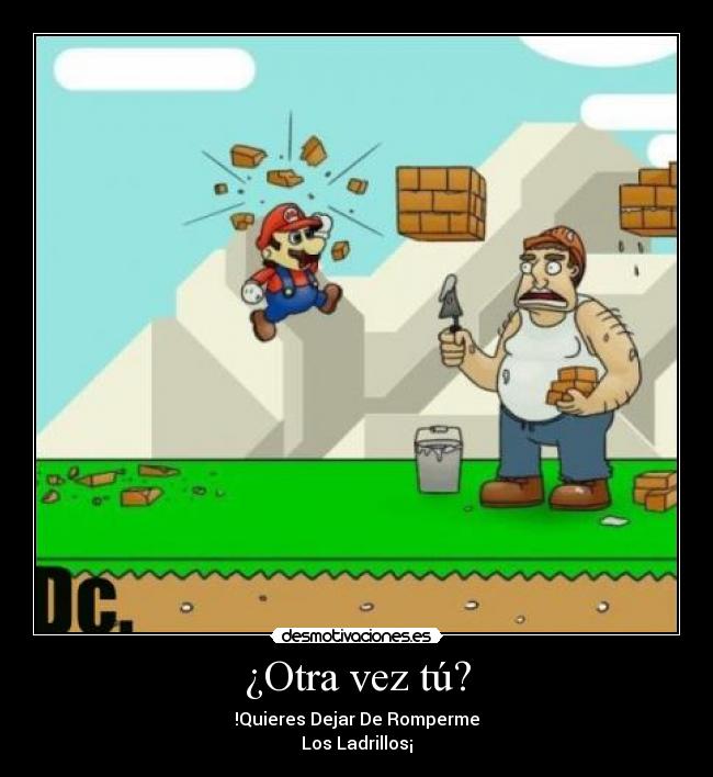 ¿Otra vez tú? - !Quieres Dejar De Romperme
Los Ladrillos¡