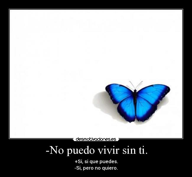 -No puedo vivir sin ti. -