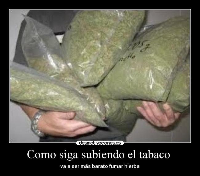 Como siga subiendo el tabaco  - 