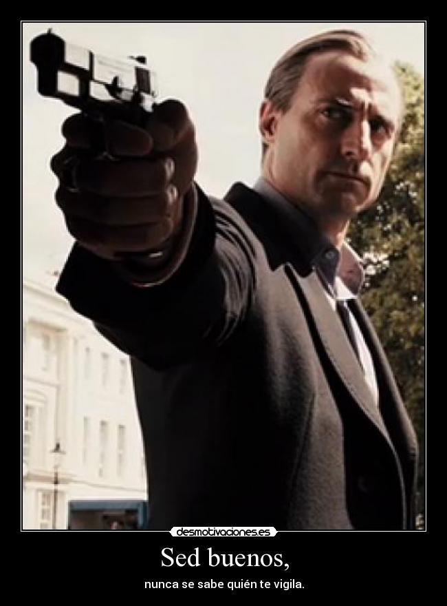 Sed buenos, - nunca se sabe quién te vigila.