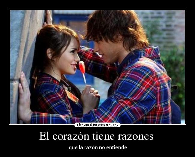 El corazón tiene razones  - que la razón no entiende
