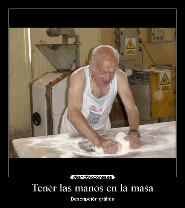 Tener las manos en la masa - Descripción gráfica