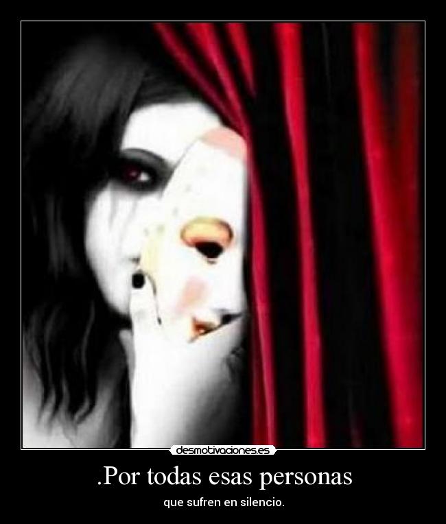 .Por todas esas personas - que sufren en silencio.