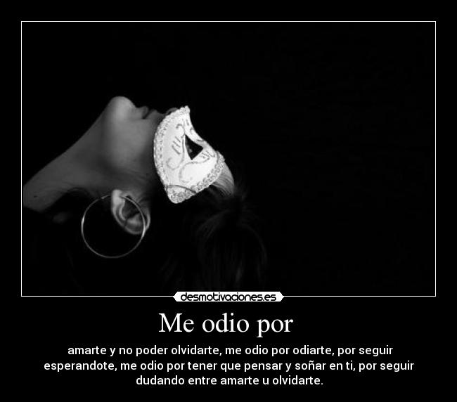 Me odio por -