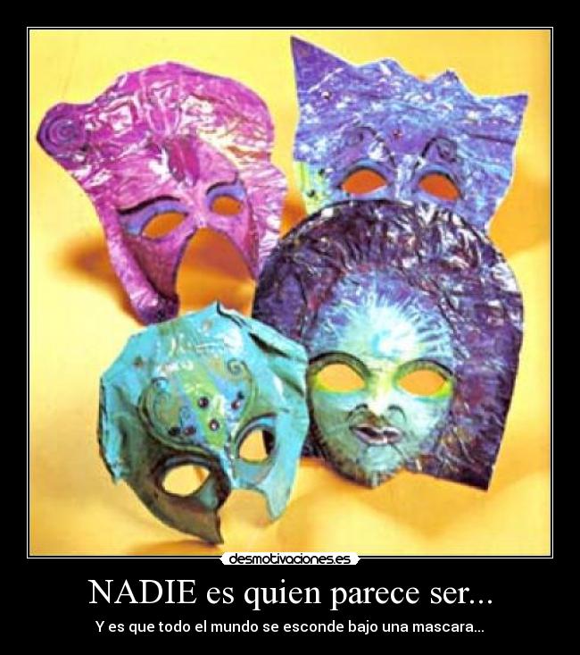 NADIE es quien parece ser... - Y es que todo el mundo se esconde bajo una mascara...
