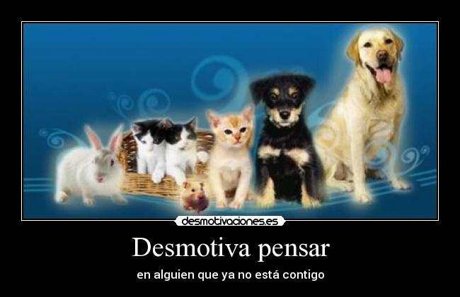 Desmotiva pensar -