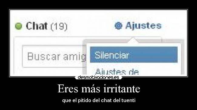 Eres más irritante -