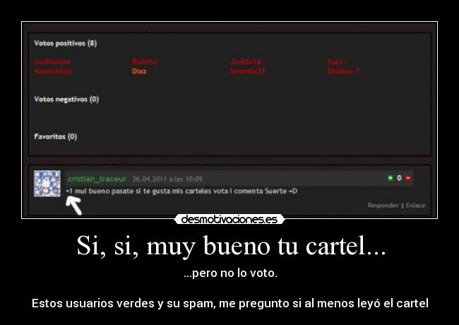 Si, si, muy bueno tu cartel... - ...pero no lo voto.
Estos usuarios verdes y su spam, me pregunto si al menos leyó el cartel