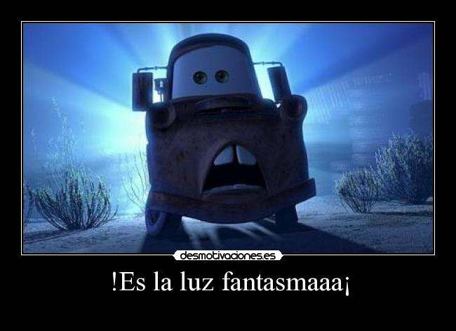 !Es la luz fantasmaaa¡ -