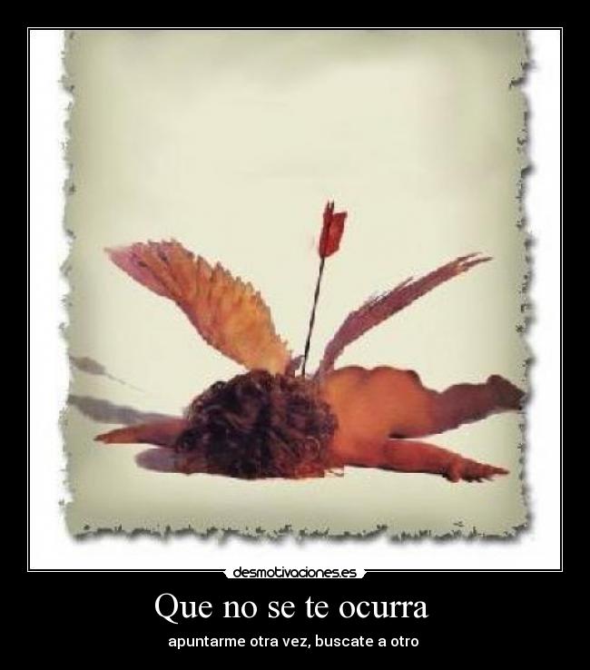 carteles cupido que desmotivaciones