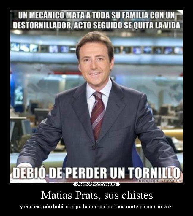 Matias Prats, sus chistes - y esa extraña habilidad pa hacernos leer sus carteles con su voz 
