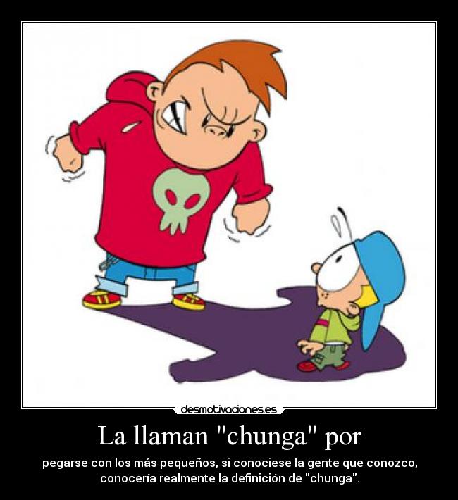La llaman chunga por - 