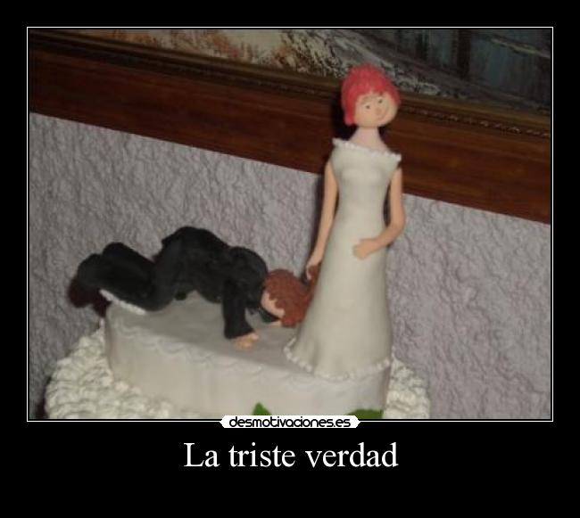 La triste verdad -