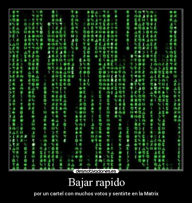 Bajar rapido - por un cartel con muchos votos y sentirte en la Matrix