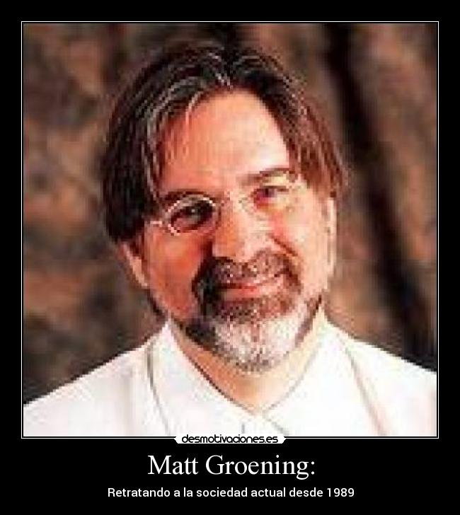Matt Groening: -