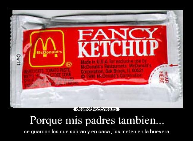 Porque mis padres tambien... - se guardan los que sobran y en casa , los meten en la huevera