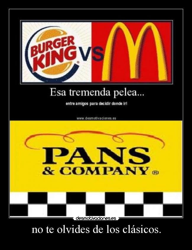 no te olvides de los clásicos. -