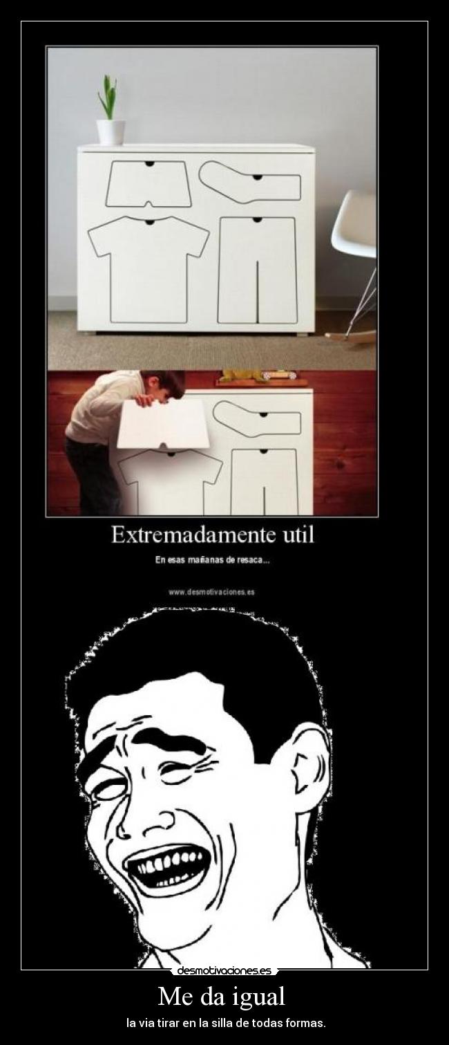 Me da igual - la via tirar en la silla de todas formas.