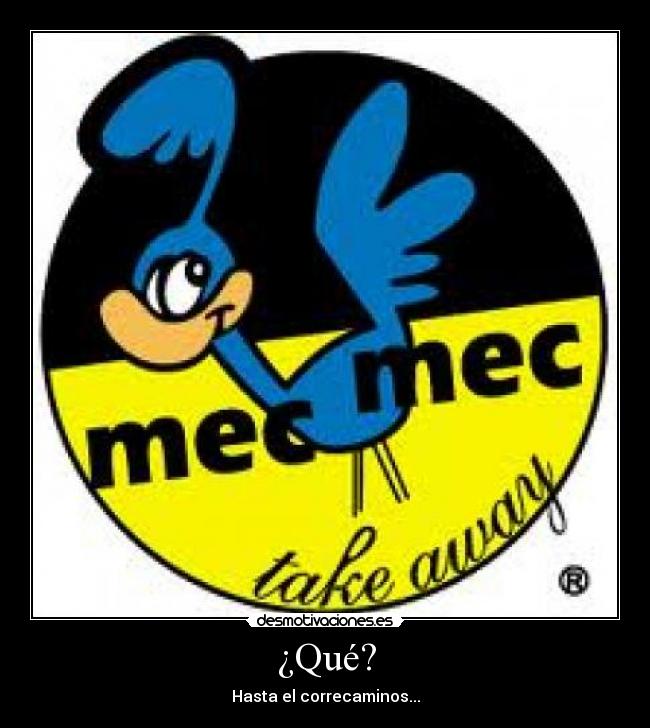 ¿Qué? - Hasta el correcaminos...