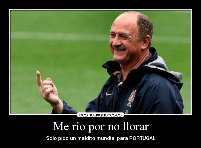 Me río por no llorar - Solo pido un maldito mundial para PORTUGAL