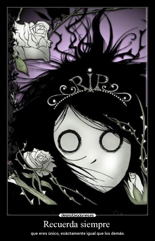 Recuerda siempre  - que eres único, exáctamente igual que los demás.