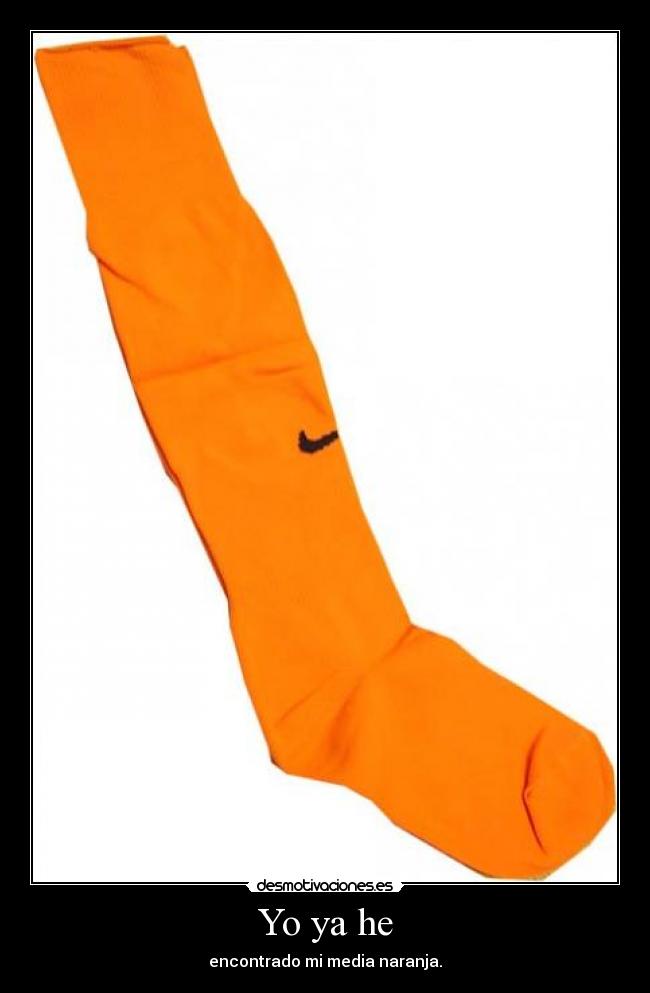 Yo ya he - encontrado mi media naranja.