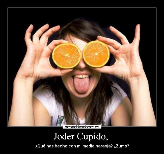 Joder Cupido, -
