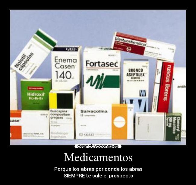 Medicamentos - Porque los abras por donde los abras
SIEMPRE te sale el prospecto