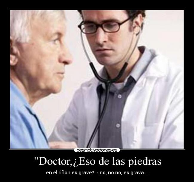 Doctor,¿Eso de las piedras -