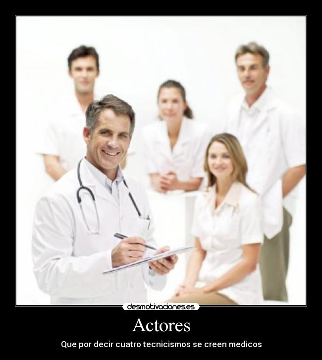 Actores - Que por decir cuatro tecnicismos se creen medicos