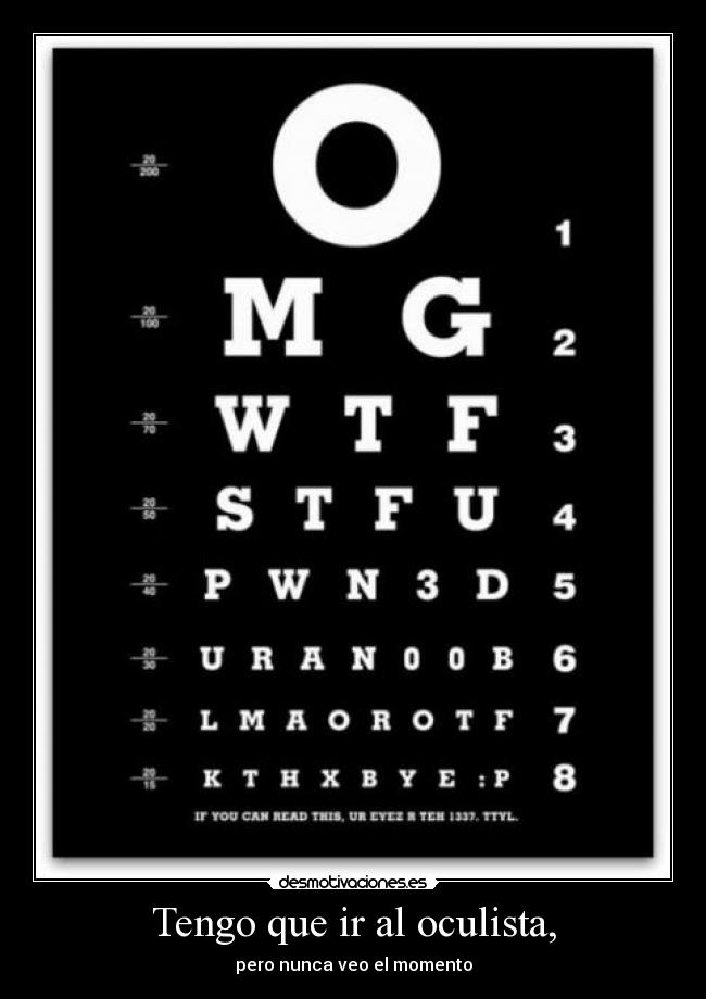 Tengo que ir al oculista, - pero nunca veo el momento