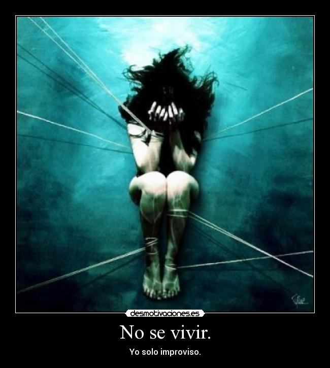 No se vivir. - Yo solo improviso.
