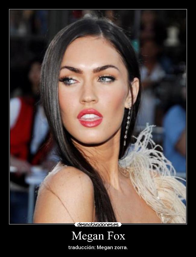 Megan Fox - traducción: Megan zorra.