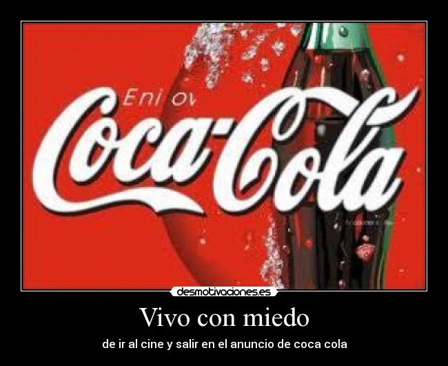 Vivo con miedo - de ir al cine y salir en el anuncio de coca cola