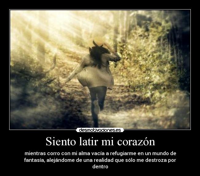 carteles corazon corazon vacia alma fantasia mundo realidad dentro sentir latir correr destrozar alejarse desmotivaciones