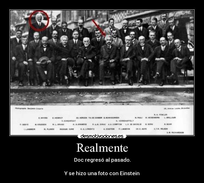 Realmente - Doc regresó al pasado.
Y se hizo una foto con Einstein