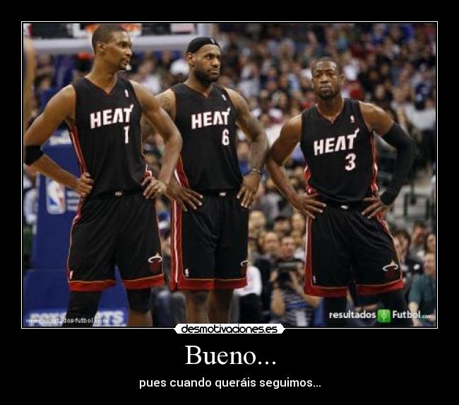 Bueno... - pues cuando queráis seguimos...