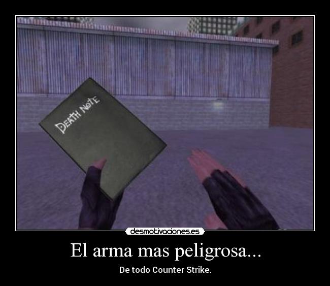 El arma mas peligrosa... - De todo Counter Strike.