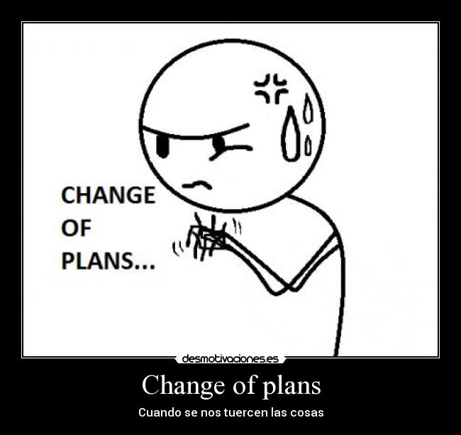 Change of plans -