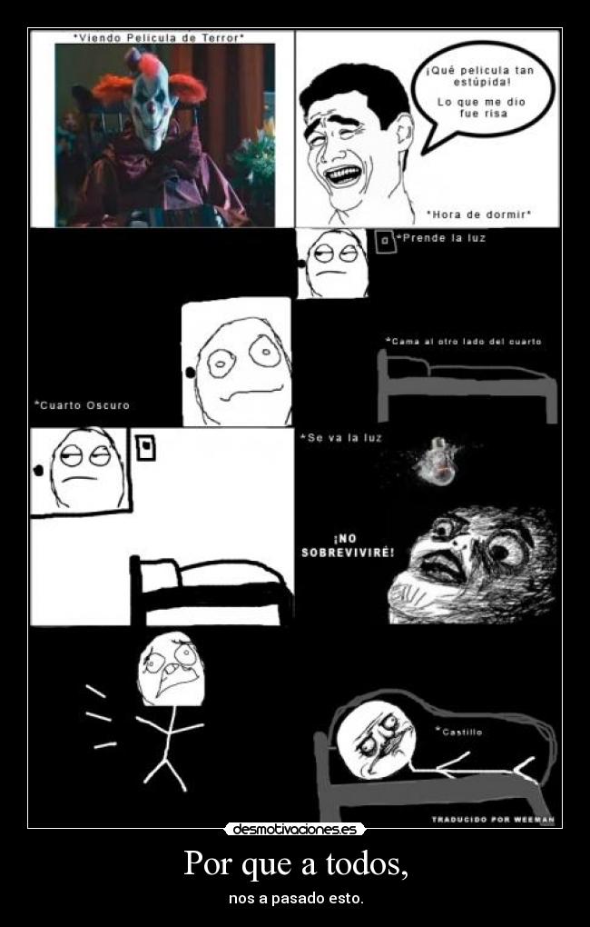 Por que a todos, - nos a pasado esto.