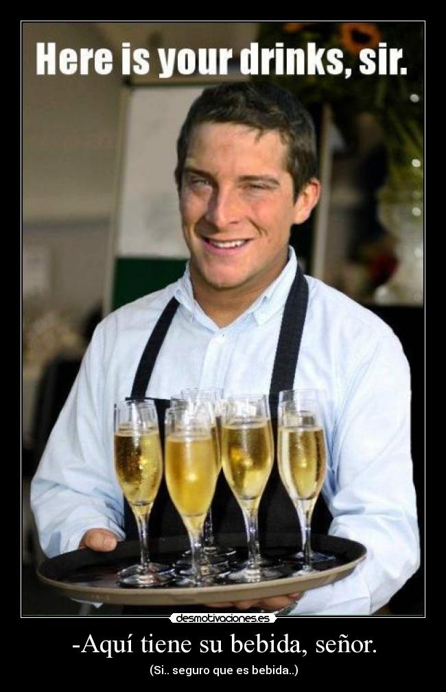 -Aquí tiene su bebida, señor. - 