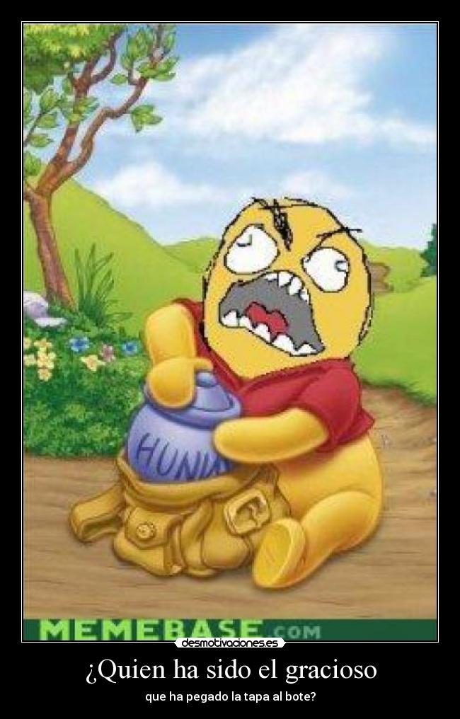 ¿Quien ha sido el gracioso - que ha pegado la tapa al bote?