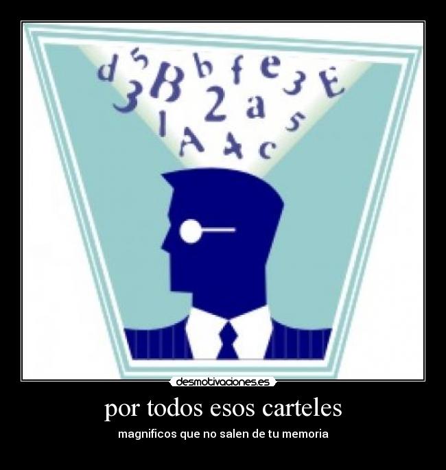 por todos esos carteles - magnificos que no salen de tu memoria