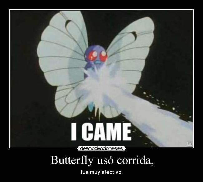 Butterfly usó corrida, - fue muy efectivo.