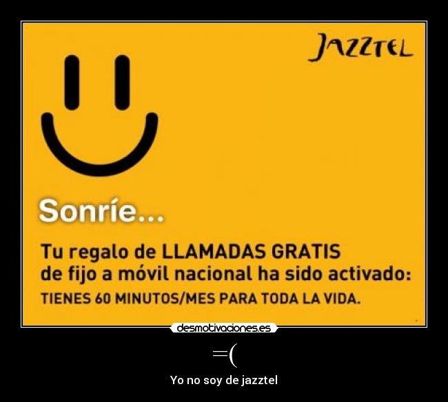 =( - Yo no soy de jazztel