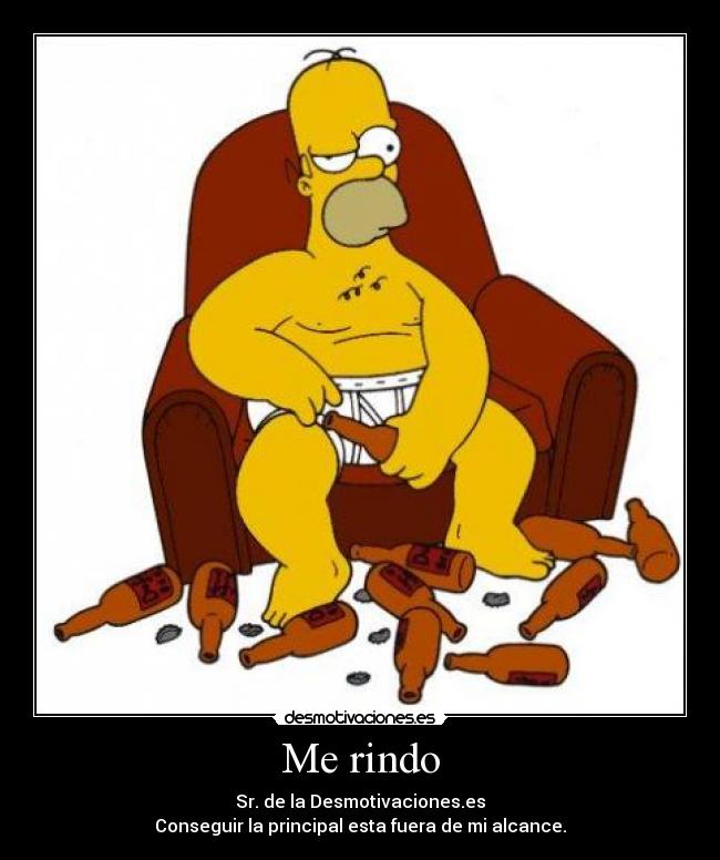 Me rindo - Sr. de la Desmotivaciones.es
Conseguir la principal esta fuera de mi alcance.
