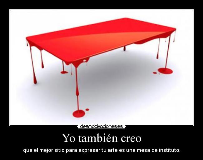 carteles yo tambien creo mejor sitio expresar arte mesa instituto walt desmotivaciones